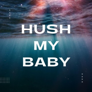 Hush My Baby