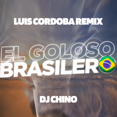 El Goloso Brasilero ft. DJ Chino | Boomplay Music