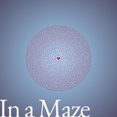 IN A MAZE