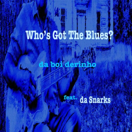 Who's Got The Blues? ft. da Snarks | Boomplay Music