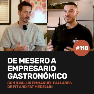 Ep 118 - De mesero a empresario gastronómico con Emmanuel Ivallry de Fit and Fat