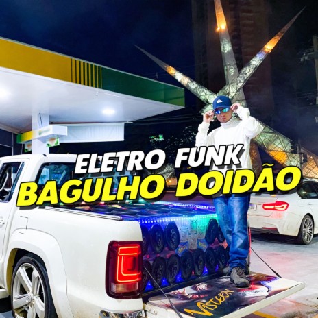 ELETRO FUNK BAGULHO DOIDÃO ft. Eletro Funk Desande & Mc Gw | Boomplay Music
