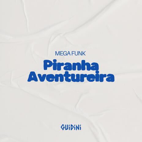 MEGA PIRANHA AVENTUREIRA | Boomplay Music