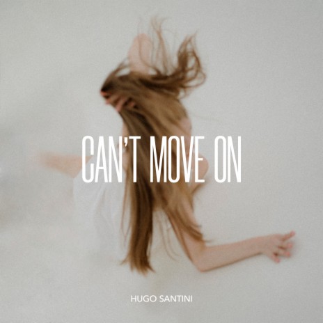 Can't Move On | Boomplay Music