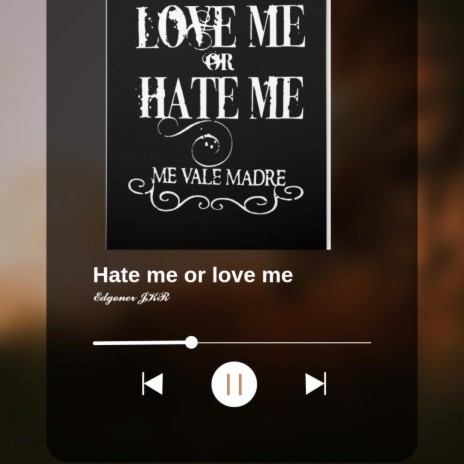 Hate me or love me | Boomplay Music