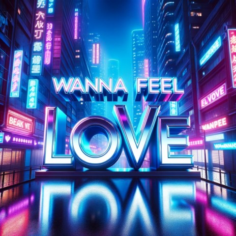 Wanna Feel Love | Boomplay Music