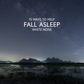 15 Ways to Help Fall Asleep: Gentle and Subtle White Noise to Sleep for Your Baby
