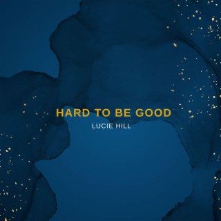 Hard to be Good lyrics | Boomplay Music