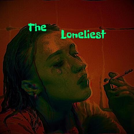 The Loneliest | Boomplay Music