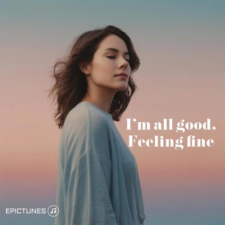 I’m all good, feeling fine | Boomplay Music