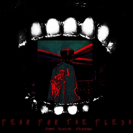 Fear for the Flesh (Dark Inside Version)