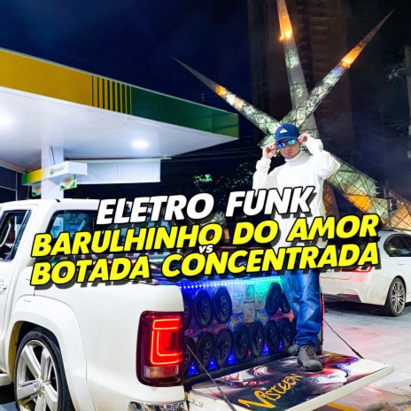 ELETRO FUNK BARULHINHO DO AMOR VS BOTADA CONCENTRADA ft. Eletro Funk Desande & Mc Gw