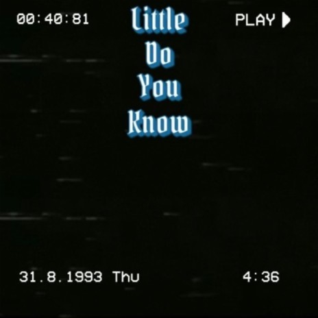 Little Do You Know | Boomplay Music