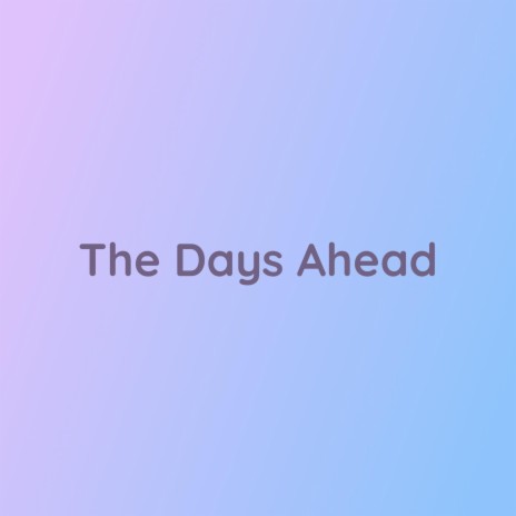 The Days Ahead | Boomplay Music