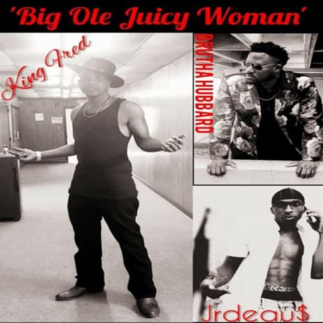 Big Ol Juicy Woman ft. Brutha Hubbard & Jrdeau$ | Boomplay Music