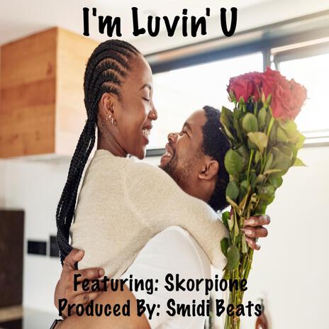 I'm Luvin' U ft. Skorpione | Boomplay Music