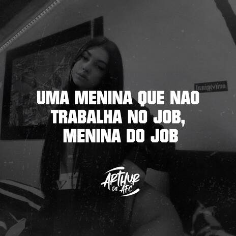 UMA MENINA QUE NAO TRABALHA NO JOB, MENINA DO JOB ft. DJ IAN O BRABO & Funk Beat CAPIXABA | Boomplay Music