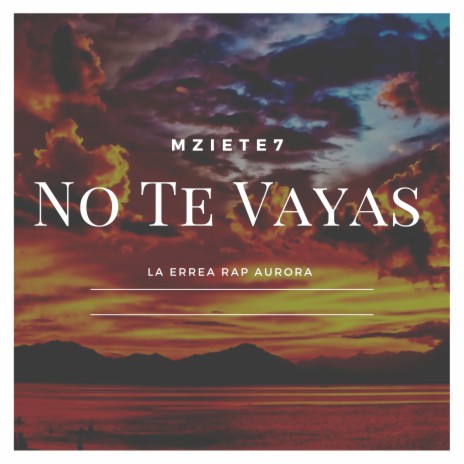 No Te Vayas ft. Mziete7 | Boomplay Music