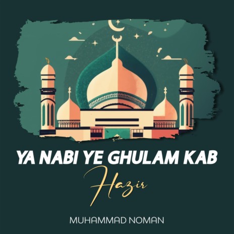 Ya Nabi Ye Ghulam Kab Hazir | Boomplay Music