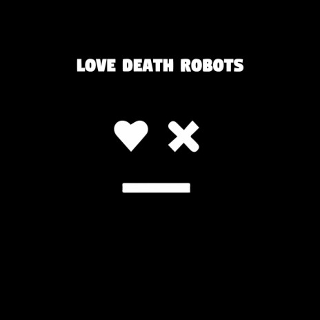 Love Death Robots | Boomplay Music