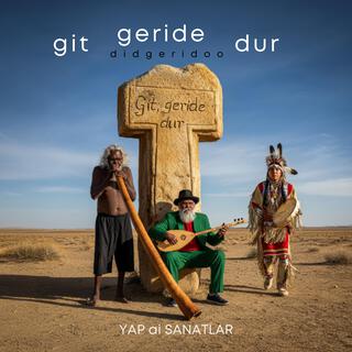 GİT, GERİDE DUR (didgeridoo)