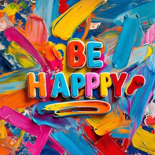 BE HAPPY