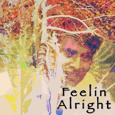 FEELIN ALRIGHT | Boomplay Music