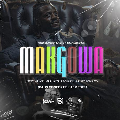 Makgowa (Bass Concert 3 Step Edit) ft. Ubber Black, The Capable Boyz, MphoEL, JR Player & Racha Kill | Boomplay Music