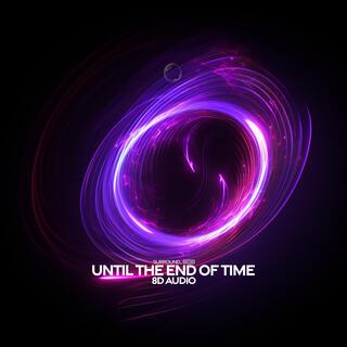 Until The End Of Time (8D Audio)