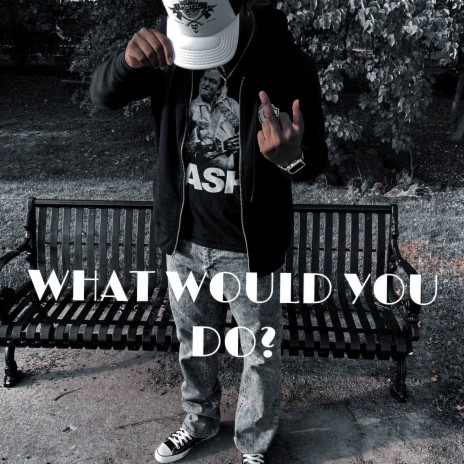 What Would You Do? | Boomplay Music