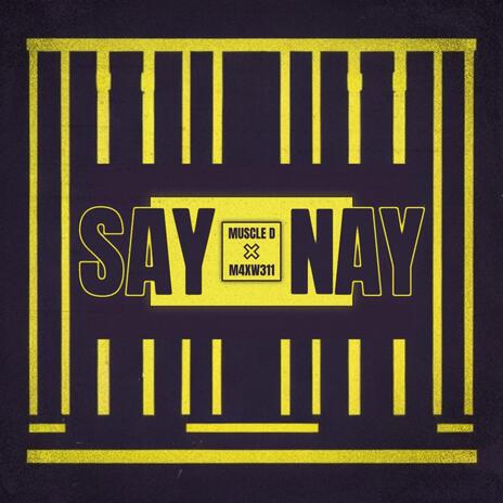 SAY NAY ft. M4XW311 | Boomplay Music