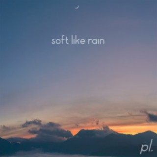 Soft Like Rain