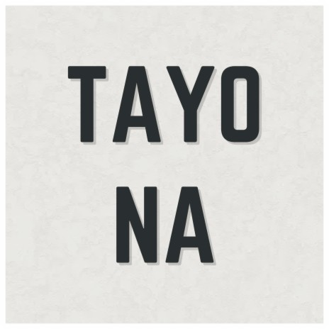 Tayo Na | Boomplay Music