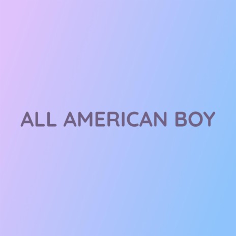 ALL AMERICAN BOY | Boomplay Music