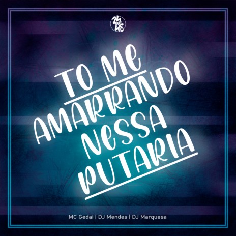 To Me Amarrando Nessa Putaria ft. MC Gedai & DJ MARQUESA | Boomplay Music