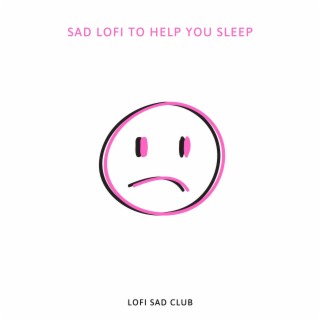 Sad Lofi to Help You Sleep