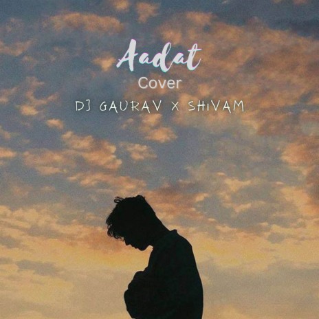 Aadat (Cover) ft. DJ Gaurav | Boomplay Music