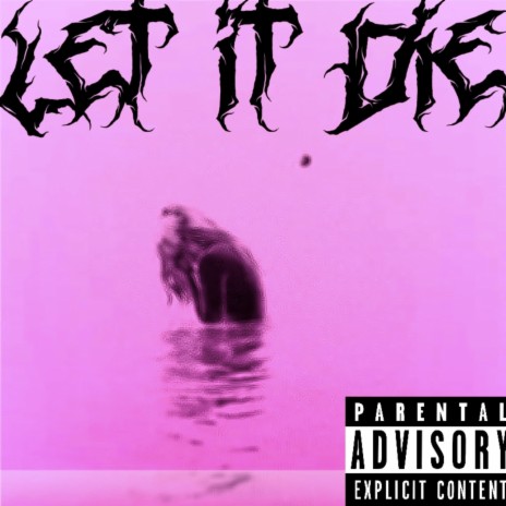 Let It Die | Boomplay Music