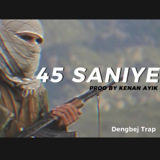 45 Saniye