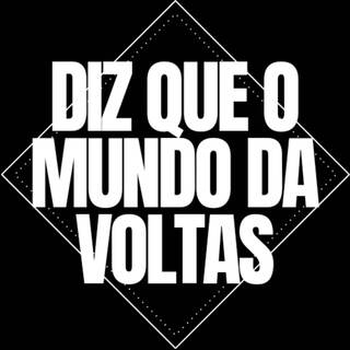 Diz que o mundo da voltas