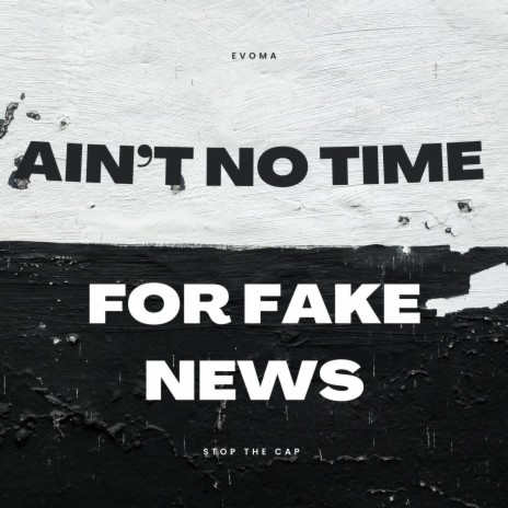 Ain't No Time For Fake News | Boomplay Music