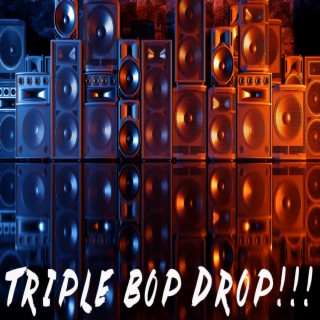 Triple Bop Drop!!!