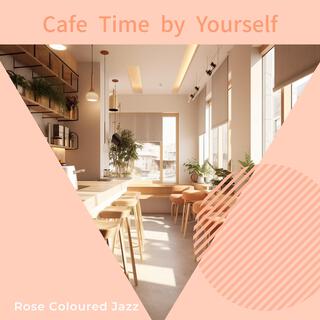 Cafe Time by Yourself