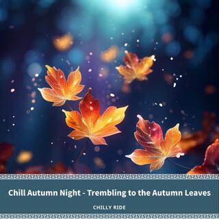 Chill Autumn Night-Trembling to the Autumn Leaves