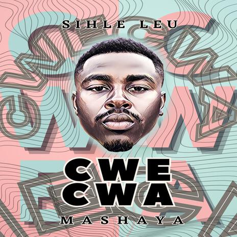 Cwe Cwa ft. Mashaya & Sihle Leu | Boomplay Music