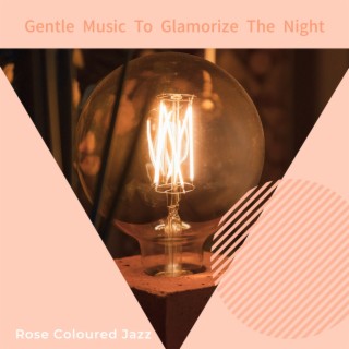 Gentle Music to Glamorize the Night