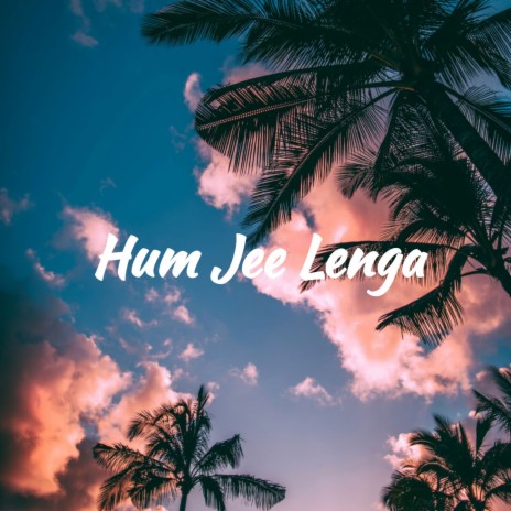 Hum Jee Lenge | Boomplay Music