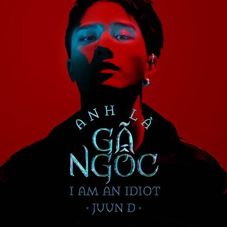 Anh Là Gã Ngốc - I Am An Idiot (Prod. DIBS) | Boomplay Music