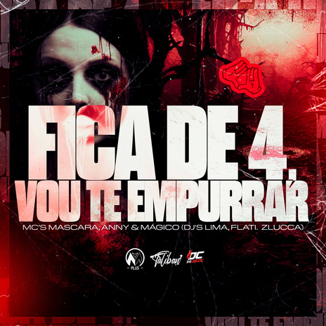 Fica de 4 Vou Te Empurrar ft. Mc Mascara, Mc Anny Oficial, Mc Magico, dj flati & Z Lucca | Boomplay Music