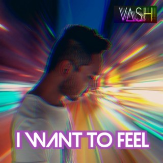 I Want to Feel